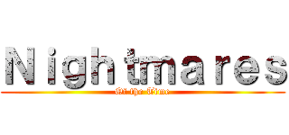 Ｎｉｇｈｔｍａｒｅｓ (Of the Time)