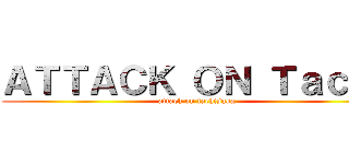 ＡＴＴＡＣＫ ＯＮ Ｔａｃｈｉ (attack on tachisaka)