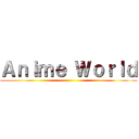 Ａｎｉｍｅ Ｗｏｒｌｄ ()