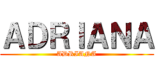 ＡＤＲＩＡＮＡ (ADRIANA)