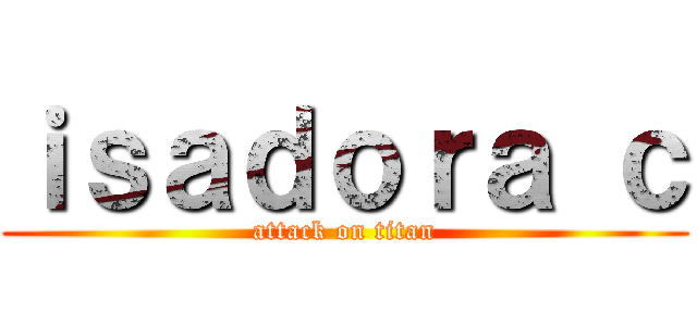 ｉｓａｄｏｒａ ｃ (attack on titan)