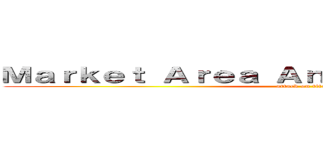 Ｍａｒｋｅｔ Ａｒｅａ Ａｎａｌｙｚｅ Ｓｙｓｔｅｍ (attack on titan)