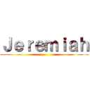 Ｊｅｒｅｍｉａｈ ()