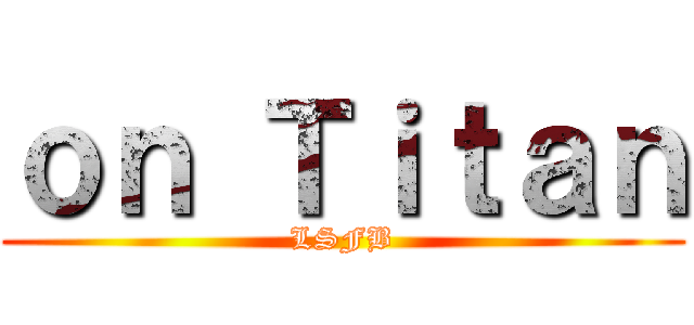 ｏｎ Ｔｉｔａｎ (LSFB)