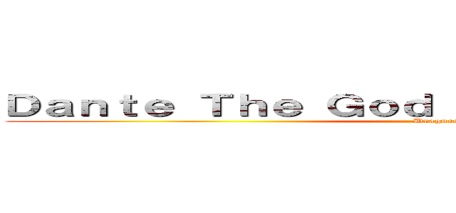 Ｄａｎｔｅ Ｔｈｅ Ｇｏｄ Ｄｒａｇｏｎ Ｓｌａｙｅｒ (Dragneel)