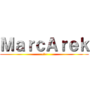 ＭａｒｃＡｒｅｋ (~♥~)