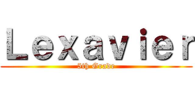 Ｌｅｘａｖｉｅｒ (5th Grade)