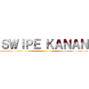 ＳＷＩＰＥ ＫＡＮＡＮ ()