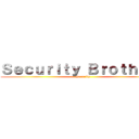 Ｓｅｃｕｒｉｔｙ Ｂｒｏｔｈｅｒｓ (Security)