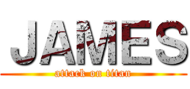 ＪＡＭＥＳ (attack on titan)