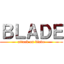 ＢＬＡＤＥ (attack on blade)