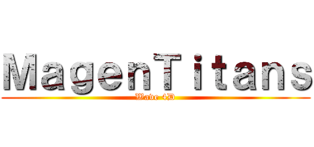 ＭａｇｅｎＴｉｔａｎｓ (Wave 4D)