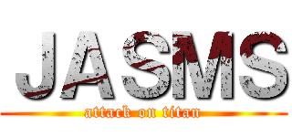 ＪＡＳＭＳ (attack on titan)