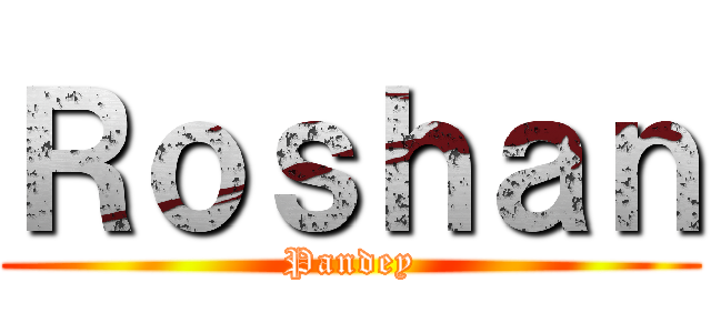 Ｒｏｓｈａｎ (Pandey)