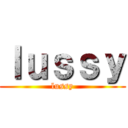 ｌｕｓｓｙ (lussy)