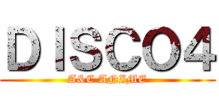 ＤＩＳＣＯ４ (A&C ANIME)