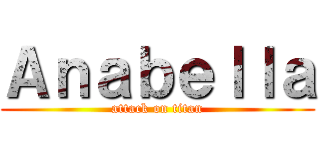 Ａｎａｂｅｌｌａ (attack on titan)