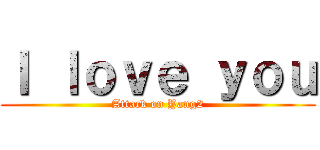 Ｉ ｌｏｖｅ ｙｏｕ (Attack on Yang2)