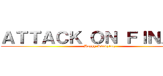 ＡＴＴＡＣＫ ＯＮ ＦＩＮＡＬＳ (Happy Studying)