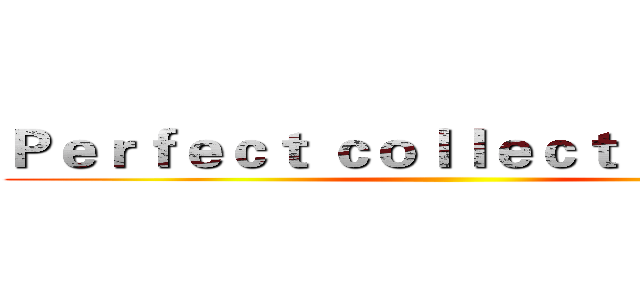 Ｐｅｒｆｅｃｔ ｃｏｌｌｅｃｔｉｏｎ ｔｏｙ ()