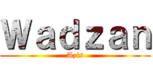Ｗａｄｚａｎ (Azis)