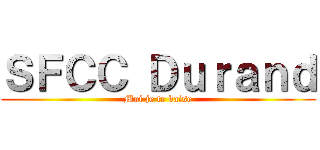 ＳＦＣＣ Ｄｕｒａｎｄ (Moi je te baise)
