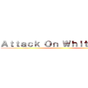 Ａｔｔａｃｋ Ｏｎ Ｗｈｉｔｅ Ｍａｎ ()