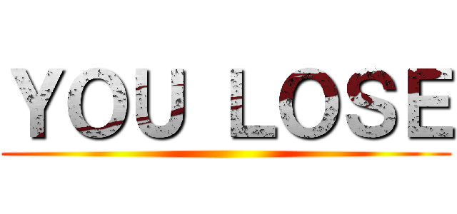 ＹＯＵ ＬＯＳＥ ()