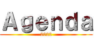 Ａｇｅｎｄａ (2022)