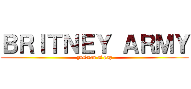 ＢＲＩＴＮＥＹ ＡＲＭＹ (goddess of pop)