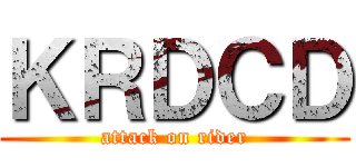 ＫＲＤＣＤ (attack on rider)