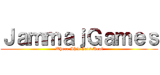 ＪａｍｍａｊＧａｍｅｓ (Where Shit Gets Real)