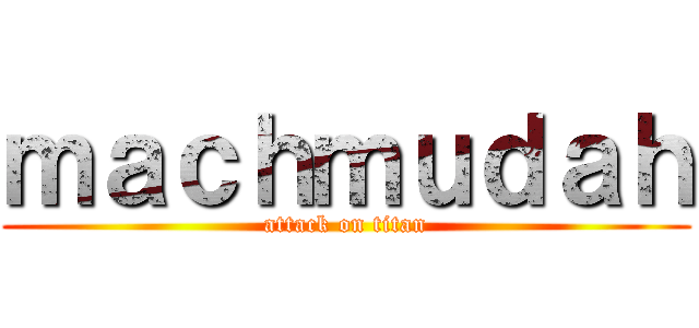 ｍａｃｈｍｕｄａｈ (attack on titan)