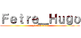 Ｆｅｔｒｅ＿Ｈｕｇｏ (Follow moi)