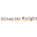 §Ｃｈａｐｔｅｒ Ｋｎｉｇｈｔ§ (a)