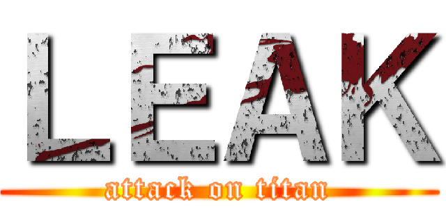 ＬＥＡＫ (attack on titan)