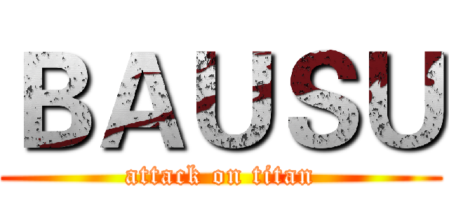 ＢＡＵＳＵ (attack on titan)