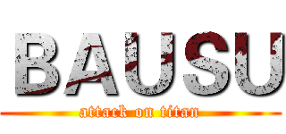 ＢＡＵＳＵ (attack on titan)