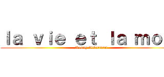 ｌａ ｖｉｅ ｅｔ ｌａ ｍｏｒｔ (Kenny Ackerman)