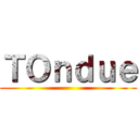 ＴＯｎｄｕｅ ()