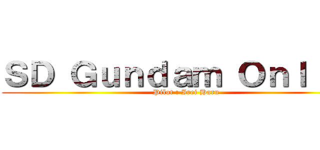 ＳＤ Ｇｕｎｄａｍ Ｏｎｌｉｎｅ (Pilot : Irei Haru)