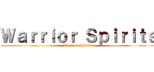 Ｗａｒｒｉｏｒ Ｓｐｉｒｉｔｓ (Warrior Spirits )