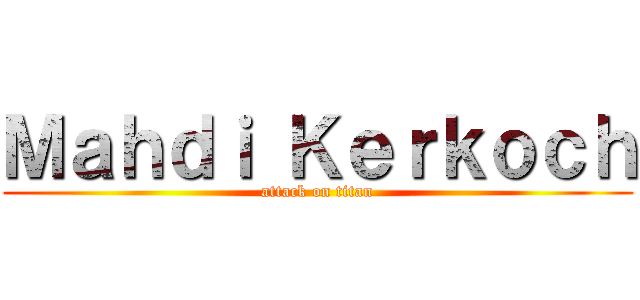 Ｍａｈｄｉ Ｋｅｒｋｏｃｈ (attack on titan)