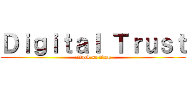 Ｄｉｇｉｔａｌ Ｔｒｕｓｔ (attack on titan)