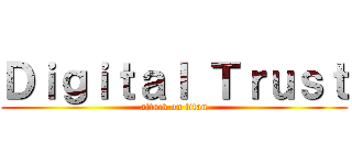 Ｄｉｇｉｔａｌ Ｔｒｕｓｔ (attack on titan)