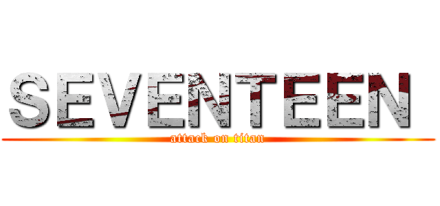 ＳＥＶＥＮＴＥＥＮ  (attack on titan)