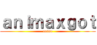 ａｎｉｍａｘｇｏｔ (anime)