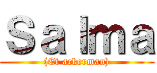Ｓａｌｍａ ((Et ackerman))