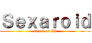 Ｓｅｘａｒｏｉｄ (attack on AI)