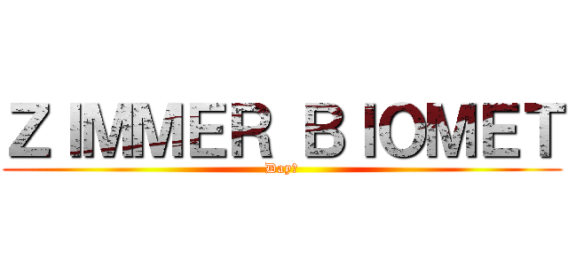 ＺＩＭＭＥＲ ＢＩＯＭＥＴ (Day１)